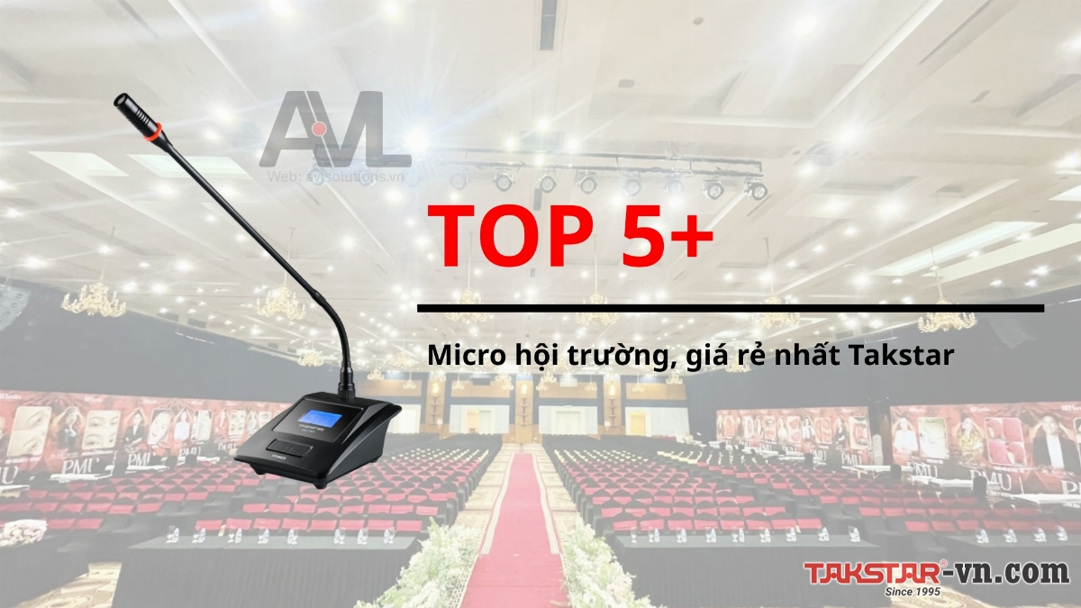 TOP 5+ | Micro hội trường, giá rẻ nhất Takstar